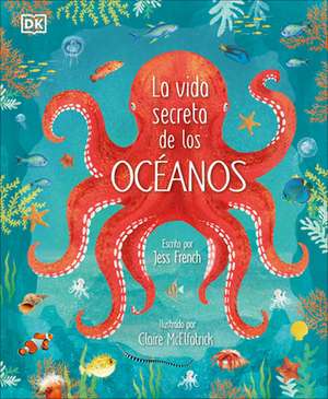 La Vida Secreta de Los Océanos (Earth's Incredible Oceans) de Jess French