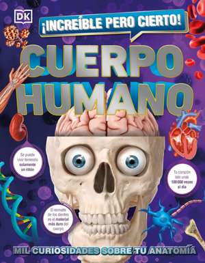 ¡Increíble Pero Cierto! Cuerpo Humano (1,000 Amazing Human Body Facts) de Dk