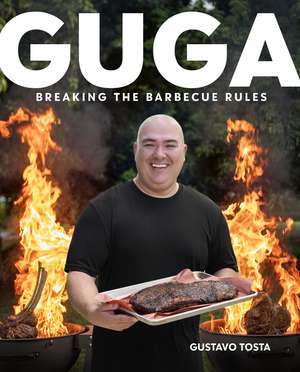 Guga: Breaking the Barbecue Rules de Gustavo Tosta