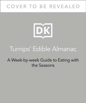 Turnips' Edible Almanac: The Week-By-Week Guide to Cooking with Seasonal Ingredients de Fred Foster