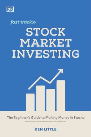 Stock Market Investing Fast Track: The Beginner's Guide to Making Money in Stocks de Ken Little