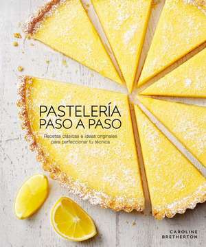 Pastelería Paso a Paso (Illustrated Step-By-Step Baking) de Caroline Bretherton