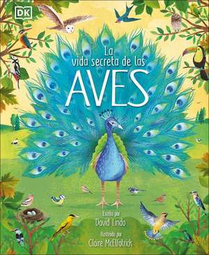 La Vida Secreta de Las Aves (the Extraordinary World of Birds) de David Lindo