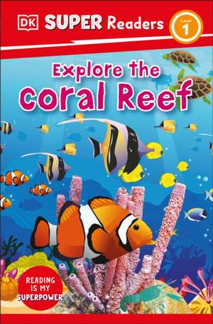 DK Super Readers Level 1 Explore the Coral Reef de Dk