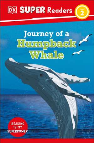 DK Super Readers Level 2 Journey of a Humpback Whale de Dk