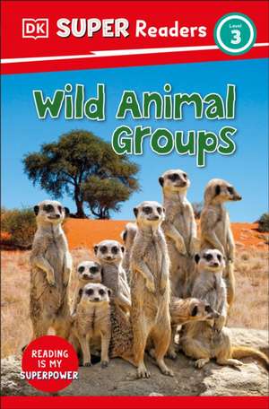 DK Super Readers Level 3 Wild Animal Groups de Dk