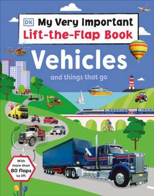 My Very Important Lift-The-Flap Book: Vehicles and Things That Go de Dk