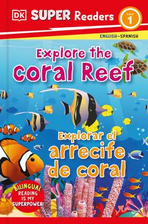 DK Super Readers Level 1 Bilingual Explore the Coral Reef - Explora El Arrecife de Coral de Dk