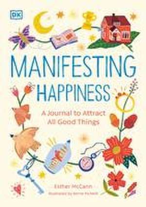 Manifesting Happiness: How to Attract All Good Things de Esther McCann