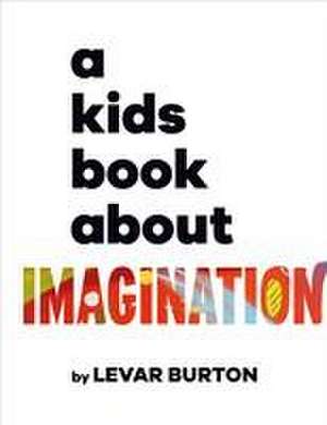 A Kids Book about Imagination de Levar Burton