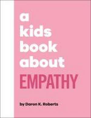 A Kids Book about Empathy de Daron K Roberts