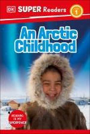 DK Super Readers Level 1 an Arctic Childhood de Dk