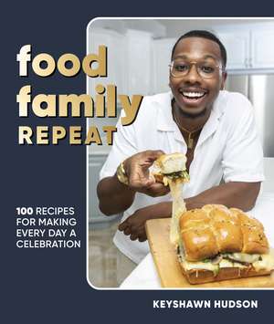 Food Family Repeat: Recipes for Making Every Day a Celebration de Author Keyshawn Hudson