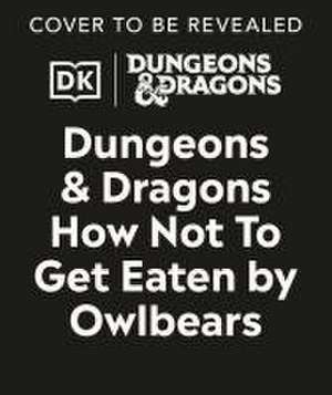 Dungeons and Dragons How Not to Get Eaten by Owlbears de Anne Toole