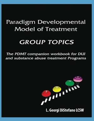 Paradigm Developmental Model of Treatment - GROUP TOPICS de Georgi L. LCSW DiStefano