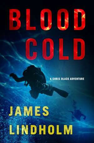 Blood Cold: A Chris Black Adventure de James Lindholm