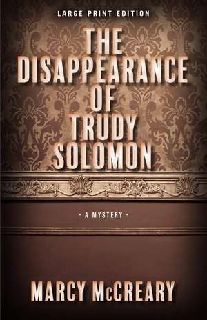 The Disappearance of Trudy Solomon de Marcy McCreary