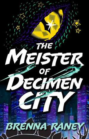 The Meister of Decimen City de Brenna Raney