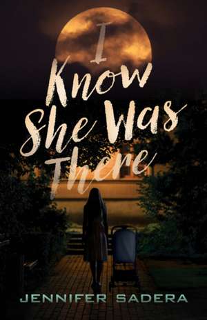 I Know She Was There de Jennifer Sadera