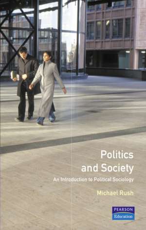 Politics and Society: An Introduction to Political Sociology de Michael Rush