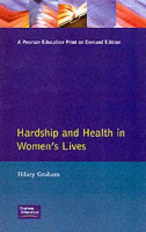 Hardship & Health Womens Lives de Hilary Graham