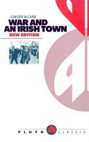 War and an Irish Town de Eamonn Mccann