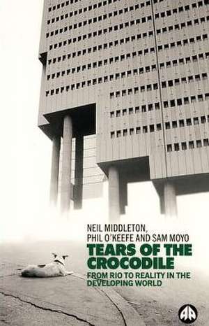 Tears of the Crocodile: From Rio to Reality in the Developing World de Neil Middleton