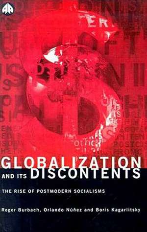 Globalization and Its Discontents: The Rise of Postmodern Socialisms de Roger Burbach