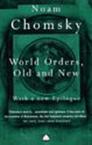 World Orders, Old and New de Noam Chomsky