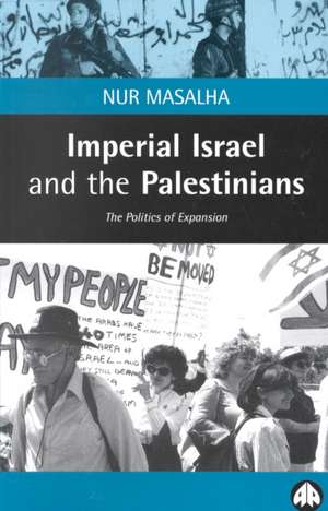 Imperial Israel and the Palestinians: The Politics of Expansion de Nur Masalha