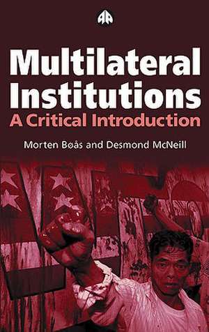 Multilateral Institutions: A Critical Introduction de Morten Boas