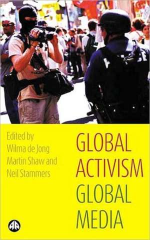 Global Activism, Global Media de Wilma de Jong