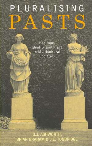 Pluralising Pasts: Heritage, Identity and Place in Multicultural Societies de Brian Graham