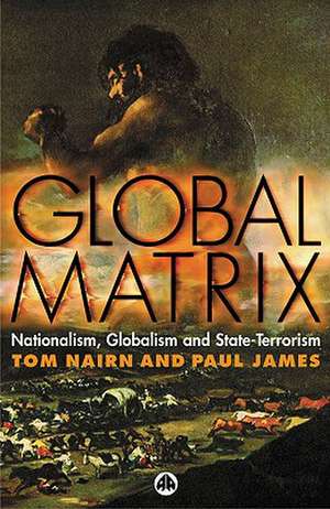 Global Matrix: Nationalism, Globalism and State-Terrorism de Tom Nairn