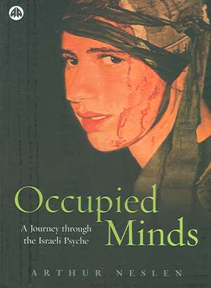 Occupied Minds: A Journey Through the Israeli Psyche de Arthur Neslen