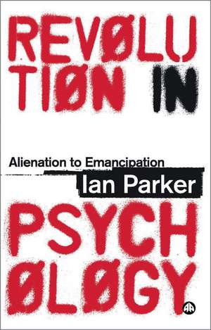 Revolution in Psychology: Alienation to Emancipation de Ian Parker