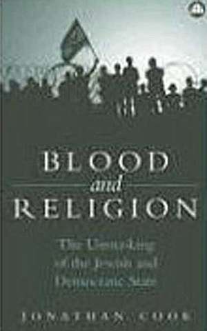 Blood and Religion: The Unmasking of the Jewish and Democratic State de Jonathan Cook