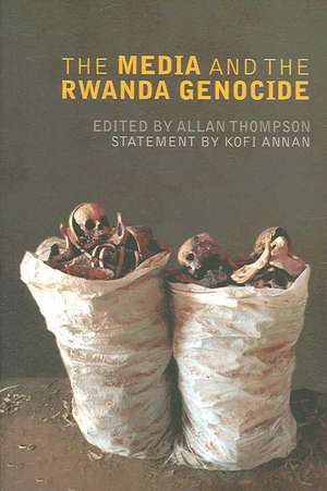 The Media and the Rwanda Genocide de Allan Thompson