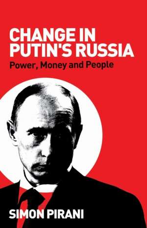 Change in Putin's Russia: Power, Money and People de Simon Pirani