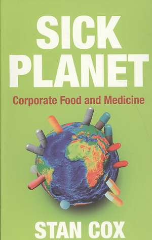 Sick Planet: Corporate Food and Medicine de Stan Cox