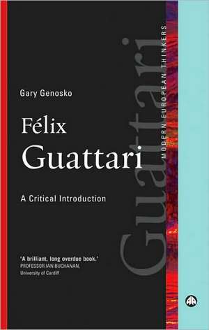 Felix Guattari: A Critical Introduction de Gary Genosko