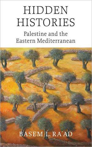 Hidden Histories: Palestine and the Eastern Mediterranean de Basem L. Ra'ad