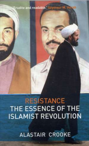 Resistance: The Essence of the Islamist Revolution de Alastair Crooke