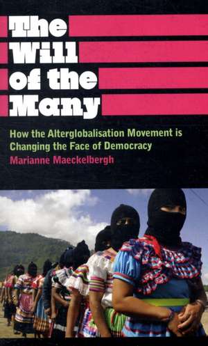 The Will of the Many: How the Alterglobalisation Movement is Changing the Face of Democracy de Marianne Maeckelbergh