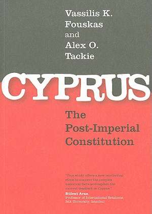 Cyprus: The Post-Imperial Constitution de Vassilis K. Fouskas