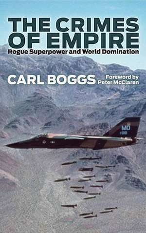 The Crimes of Empire: Rogue Superpower and World Domination de Carl Boggs