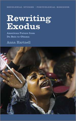 Rewriting Exodus: American Futures from Du Bois to Obama de Anna Hartnell