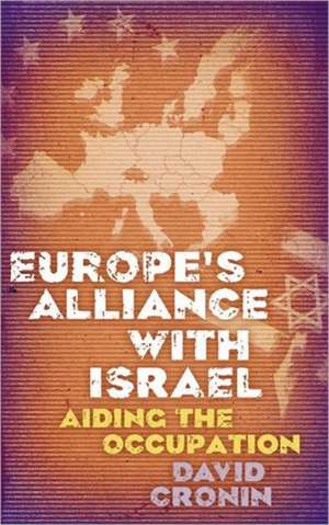 Europe's Alliance with Israel: Aiding the Occupation de David Cronin