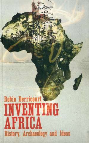 Inventing Africa: History, Archaeology and Ideas de Robin Derricourt