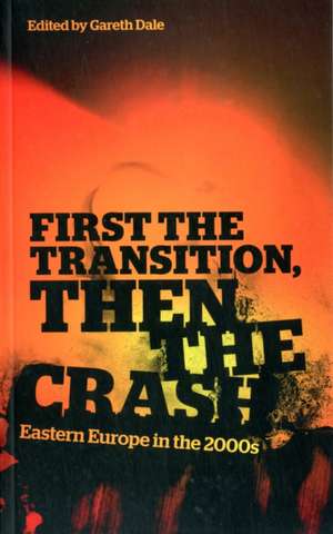 First the Transition, then the Crash: Eastern Europe in the 2000s de Gareth Dale